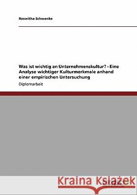 Was ist wichtig an Unternehmenskultur? - Eine Analyse wichtiger Kulturmerkmale anhand einer empirischen Untersuchung Schwanke, Roswitha 9783640238118 Grin Verlag