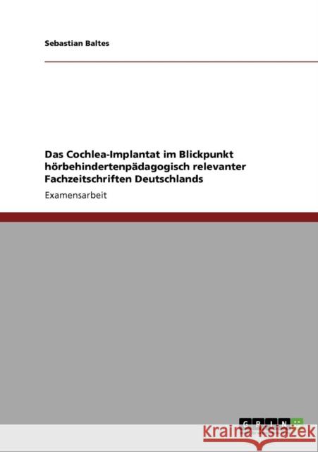 Das Cochlea-Implantat im Blickpunkt hörbehindertenpädagogisch relevanter Fachzeitschriften Deutschlands Baltes, Sebastian 9783640238392 GRIN Verlag