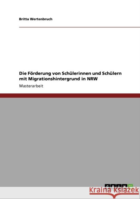 Die Förderung von Schülerinnen und Schülern mit Migrationshintergrund in NRW Wertenbruch, Britta 9783640239917 Grin Verlag