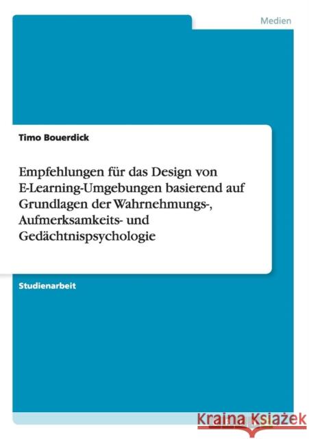 Empfehlungen für das Design von E-Learning-Umgebungen basierend auf Grundlagen der Wahrnehmungs-, Aufmerksamkeits- und Gedächtnispsychologie Bouerdick, Timo 9783640244058 Grin Verlag