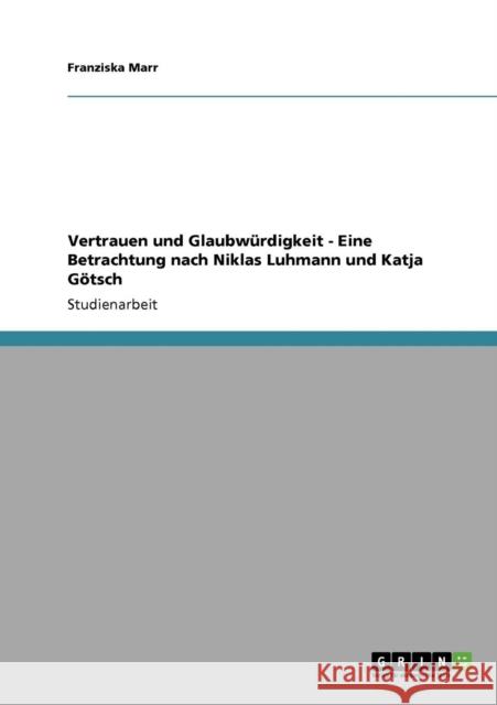 Vertrauen und Glaubwürdigkeit - Eine Betrachtung nach Niklas Luhmann und Katja Götsch Marr, Franziska 9783640244935 Grin Verlag