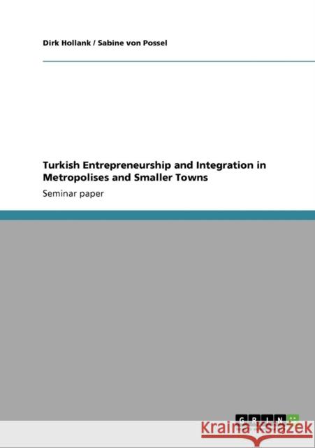Turkish Entrepreneurship and Integration in Metropolises and Smaller Towns Dirk Hollank Sabine Vo 9783640245123