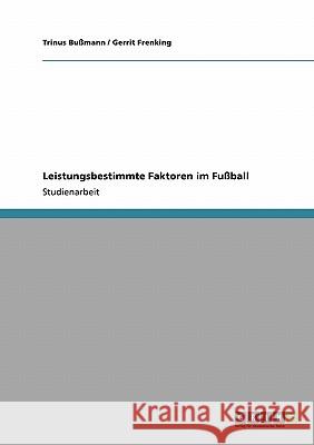 Leistungsbestimmte Faktoren im Fußball Trinus B 9783640245161 Grin Verlag