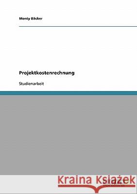 Projektkostenrechnung Bäcker, Monty   9783640247592 GRIN Verlag