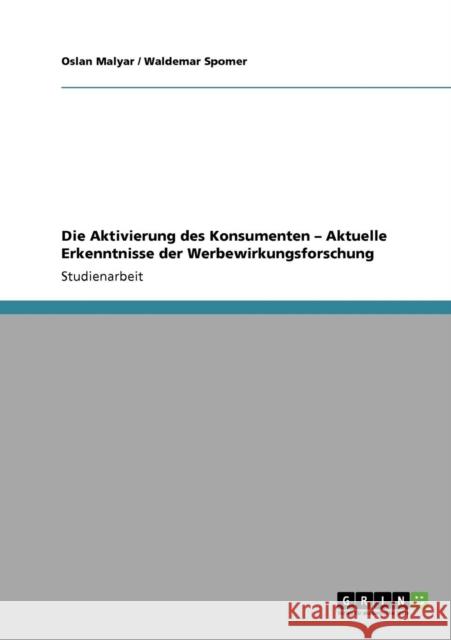 Die Aktivierung des Konsumenten - Aktuelle Erkenntnisse der Werbewirkungsforschung Oslan Malyar Waldemar Spomer 9783640248469 Grin Verlag