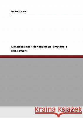 Die Zulässigkeit der analogen Privatkopie Lothar Winnen 9783640249299 Grin Verlag