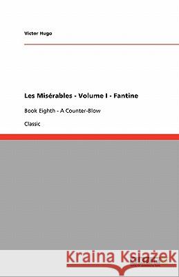 Les Misérables - Volume I - Fantine : Book Eighth - A Counter-Blow Victor Hugo 9783640249466 Grin Verlag