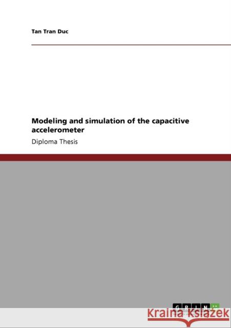 Modeling and simulation of the capacitive accelerometer Tan Tra 9783640249688 Grin Verlag