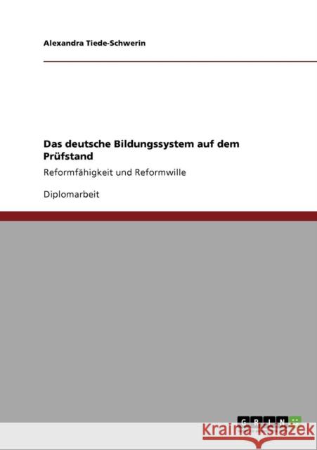 Das deutsche Bildungssystem auf dem Prüfstand: Reformfähigkeit und Reformwille Tiede-Schwerin, Alexandra 9783640249718 Grin Verlag