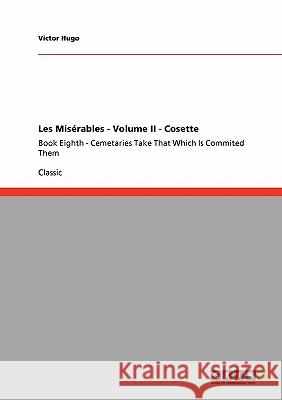 Les Misérables - Volume II - Cosette : Book Sixth - Le Petit-Picpus and Book Seventh - Parenthesis Victor Hugo 9783640249732 Grin Verlag