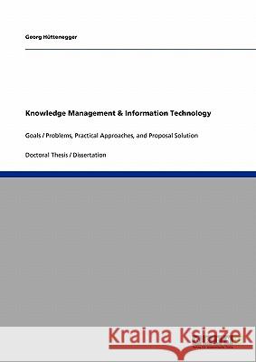 Knowledge Management & Information Technology: Goals / Problems, Practical Approaches, and Proposal Solution Hüttenegger, Georg 9783640250080 Grin Verlag