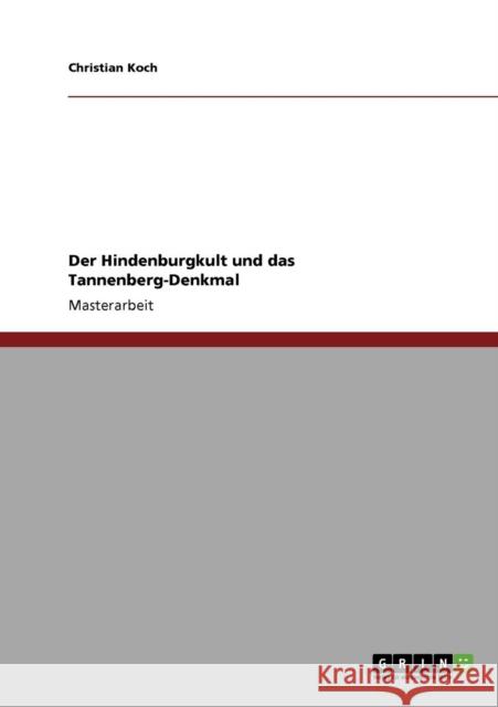 Der Hindenburgkult und das Tannenberg-Denkmal Christian Koch 9783640250691