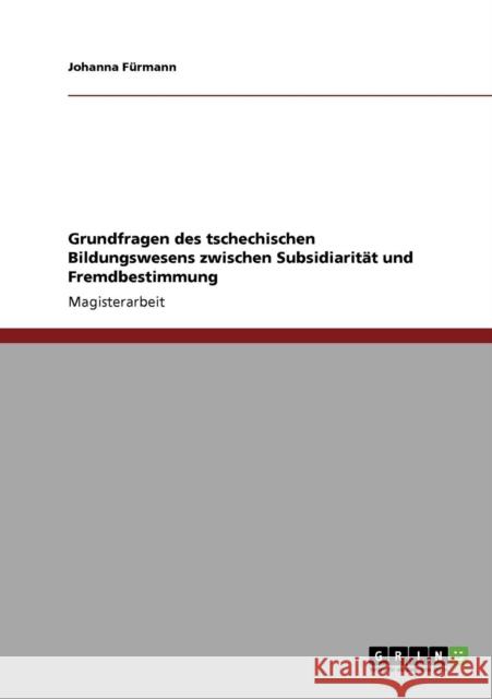 Grundfragen des tschechischen Bildungswesens zwischen Subsidiarität und Fremdbestimmung Fürmann, Johanna 9783640250752 Grin Verlag