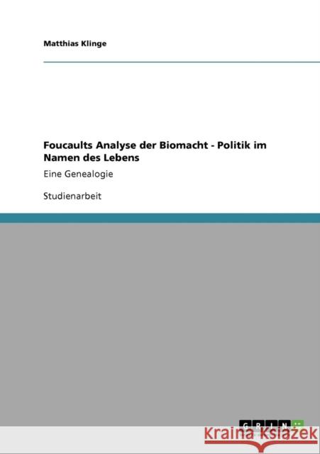 Foucaults Analyse der Biomacht - Politik im Namen des Lebens: Eine Genealogie Klinge, Matthias 9783640252138