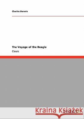 The Voyage of the Beagle Professor Charles Darwin (University of Sussex) 9783640252183 Grin Publishing