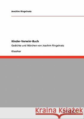 Kinder-Verwirr-Buch: Gedichte und Märchen von Joachim Ringelnatz Joachim Ringelnatz 9783640252923 Grin Publishing