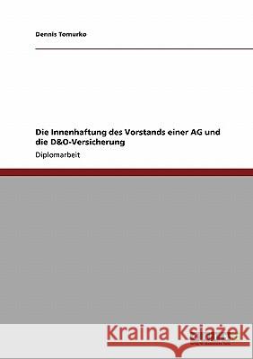 Die Innenhaftung des Vorstands einer AG und die D&O-Versicherung Tomurko, Dennis 9783640254613 Grin Verlag