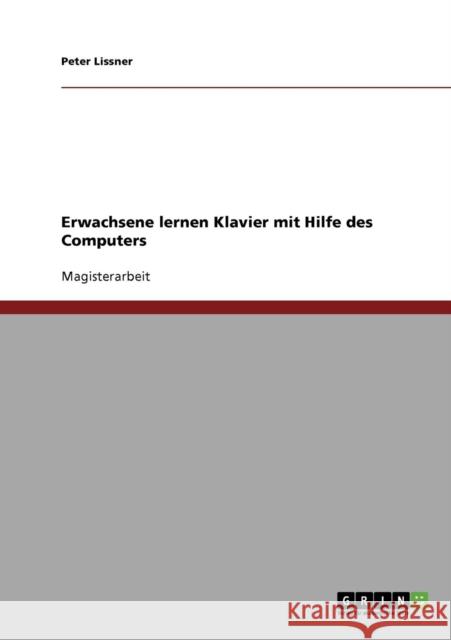 Erwachsene lernen Klavier mit Hilfe des Computers Lissner, Peter   9783640257171 GRIN Verlag