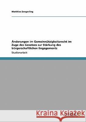 Änderungen im Gemeinnützigkeitsrecht im Zuge des Gesetzes zur Stärkung des bürgerschaftlichen Engagements Matthias Zengerling 9783640257188 Grin Verlag