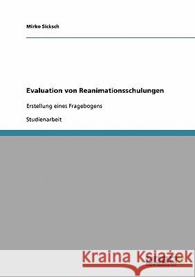 Evaluation von Reanimationsschulungen: Erstellung eines Fragebogens Sicksch, Mirko 9783640257416 Grin Verlag