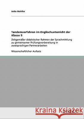 Tandemverfahren im Englischunterricht der Klasse 9: Zeitgemäßer didaktischer Rahmen der Sprachmittlung zu gemeinsamer Prüfungsvorbereitung in zweispra Mahlke, Jutta 9783640259397