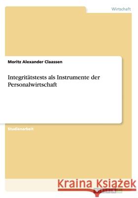 Integritätstests als Instrumente der Personalwirtschaft Moritz Alexander Claassen 9783640259731 Grin Verlag