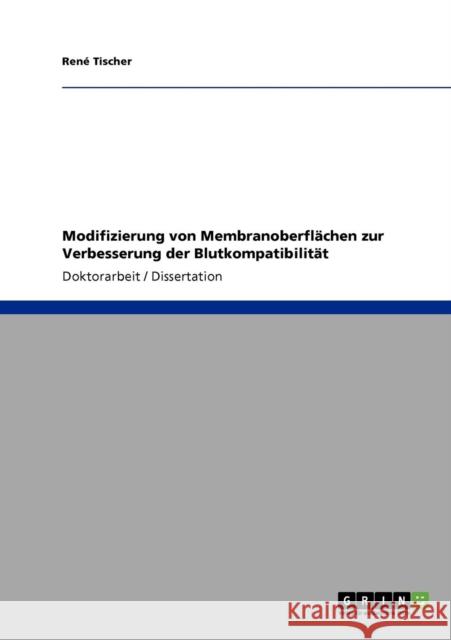 Modifizierung von Membranoberflächen zur Verbesserung der Blutkompatibilität Tischer, René 9783640260188