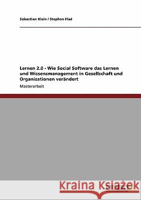 Lernen 2.0: Wie Social Software das Lernen und Wissensmanagement in Gesellschaft und Organisationen verändert Klein, Sebastian 9783640260829