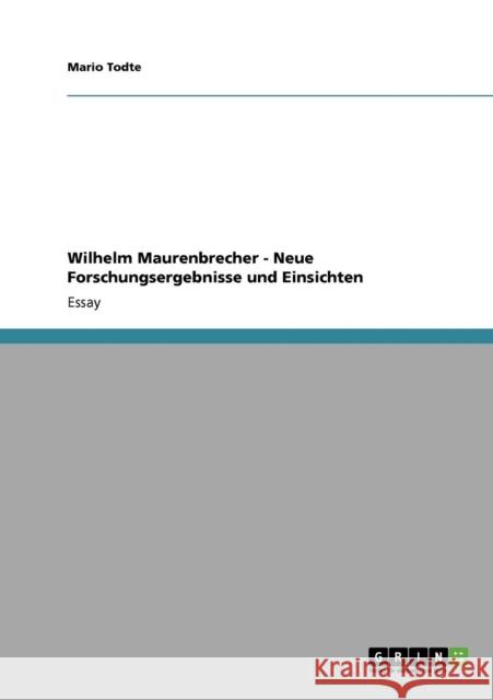 Wilhelm Maurenbrecher - Neue Forschungsergebnisse und Einsichten Mario Todte 9783640262762 Grin Verlag