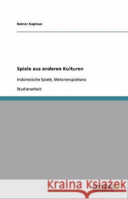 Spiele aus anderen Kulturen : Indonesische Spiele, Melonenspieltanz Reiner Kapinus 9783640262847