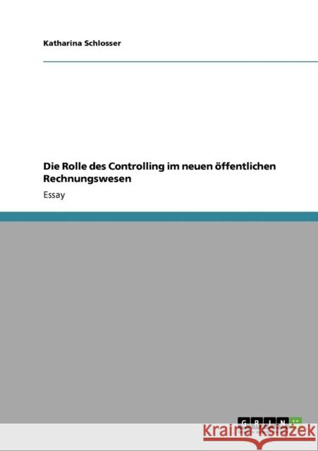 Die Rolle des Controlling im neuen öffentlichen Rechnungswesen Schlosser, Katharina 9783640263851 Grin Verlag