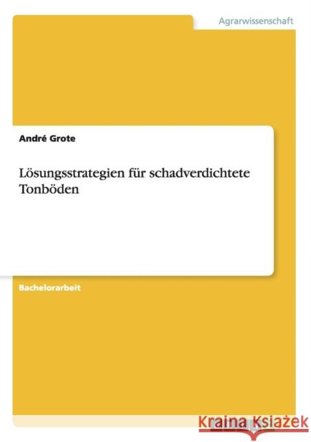 Lösungsstrategien für schadverdichtete Tonböden Grote, André 9783640264407
