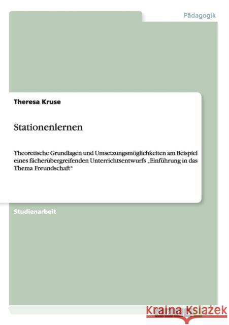 Stationenlernen: Theoretische Grundlagen und Umsetzungsmöglichkeiten am Beispiel eines fächerübergreifenden Unterrichtsentwurfs 