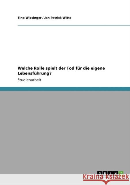 Welche Rolle spielt der Tod für die eigene Lebensführung? Wiesinger, Tino 9783640266746