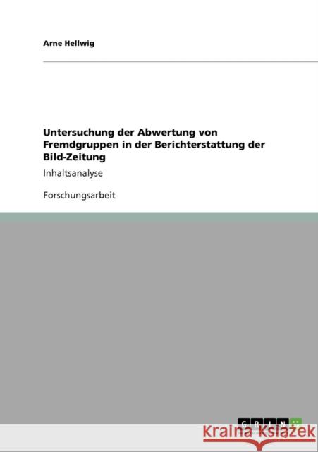 Untersuchung der Abwertung von Fremdgruppen in der Berichterstattung der Bild-Zeitung: Inhaltsanalyse Hellwig, Arne 9783640267101 Grin Verlag