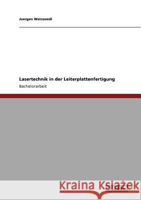 Lasertechnik in der Leiterplattenfertigung Juergen Weinzoedl 9783640267941