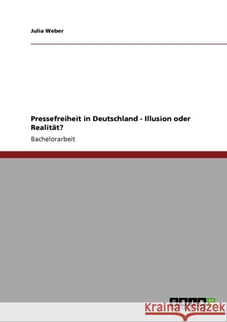 Pressefreiheit in Deutschland - Illusion oder Realität? Weber, Julia 9783640267965 Grin Verlag