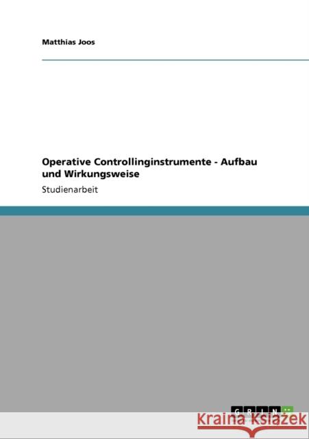 Operative Controllinginstrumente. Aufbau und Wirkungsweise Matthias Joos 9783640270262 Grin Verlag