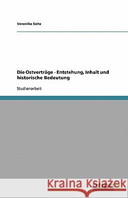 Die Ostvertrage - Entstehung, Inhalt und historische Bedeutung Veronika Seitz 9783640270309 Grin Verlag