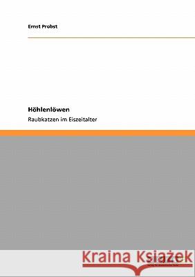 Höhlenlöwen: Raubkatzen im Eiszeitalter Ernst Probst 9783640272631 Grin Publishing