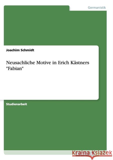 Neusachliche Motive in Erich Kästners Fabian Schmidt, Joachim 9783640273096 Grin Verlag