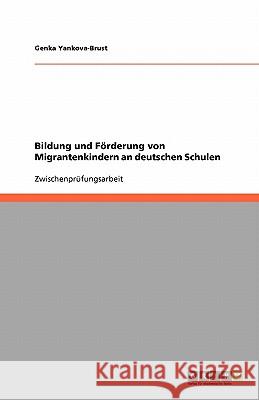 Bildung Und Forderung Von Migrantenkindern an Deutschen Schulen Genka Yankova-Brust 9783640274871 Grin Verlag