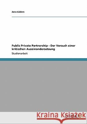 Public Private Partnership - Der Versuch einer kritischen Auseinandersetzung Jana L 9783640276172 Grin Verlag