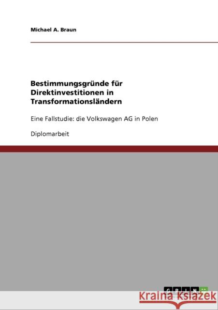 Bestimmungsgründe für Direktinvestitionen in Transformationsländern: Eine Fallstudie: die Volkswagen AG in Polen Braun, Michael a. 9783640277490 Grin Verlag