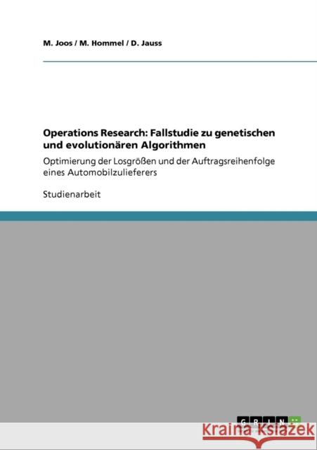 Operations Research: Fallstudie zu genetischen und evolutionären Algorithmen: Optimierung der Losgrößen und der Auftragsreihenfolge eines A Joos, M. 9783640282319 Grin Verlag