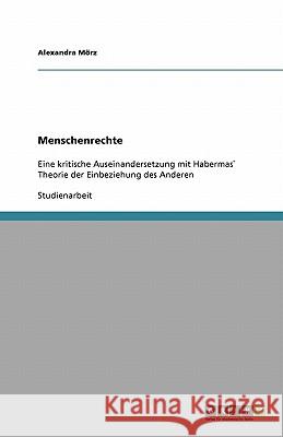 Menschenrechte : Eine kritische Auseinandersetzung mit Habermas` Theorie der Einbeziehung des Anderen Alexandra M 9783640282470 Grin Verlag