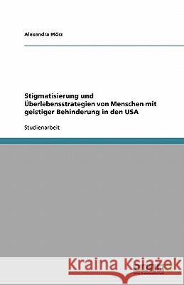 Stigmatisierung und Überlebensstrategien von Menschen mit geistiger Behinderung in den USA Alexandra M 9783640282494 Grin Verlag