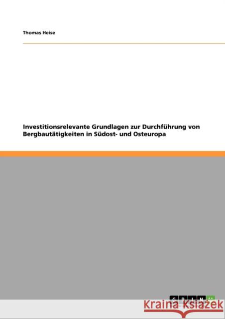 Investitionsrelevante Grundlagen zur Durchführung von Bergbautätigkeiten in Südost- und Osteuropa Heise, Thomas 9783640283538