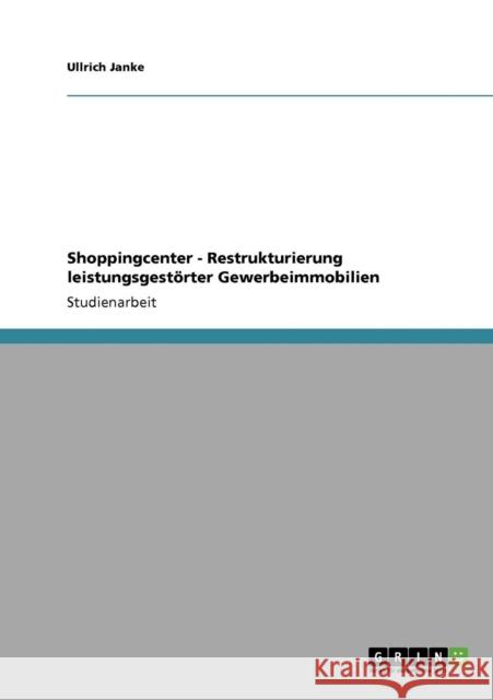 Shoppingcenter - Restrukturierung leistungsgestörter Gewerbeimmobilien Janke, Ullrich 9783640283545 Grin Verlag