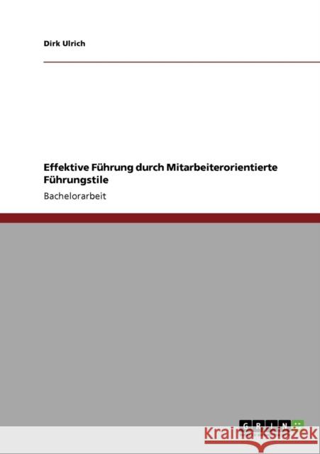 Effektive Führung durch Mitarbeiterorientierte Führungstile Ulrich, Dirk 9783640283880 Grin Verlag